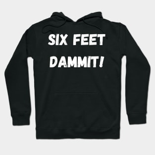 Six Feet Dammit Hoodie